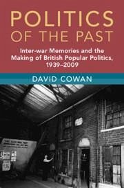 Politics of the Past - Cowan, David (University of Cambridge)