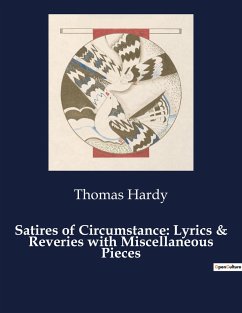 Satires of Circumstance: Lyrics & Reveries with Miscellaneous Pieces - Hardy, Thomas