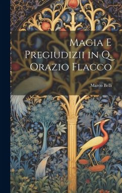 Magia E Pregiudizii in Q. Orazio Flacco - Belli, Marco