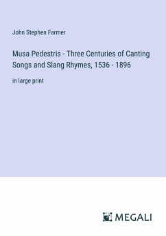 Musa Pedestris - Three Centuries of Canting Songs and Slang Rhymes, 1536 - 1896 - Farmer, John Stephen