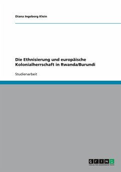 Die Ethnisierung und europäische Kolonialherrschaft in Rwanda/Burundi - Klein, Diana Ingeborg