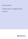 Lectures of Col. R. G. Ingersoll; Latest