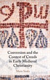 Conversion and the Contest of Creeds in Early Medieval Christianity