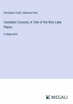 Canadian Crusoes; A Tale of the Rice Lake Plains - Traill, Strickland; Parr, Catharine