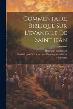 Commentaire Biblique Sur L'evangile De Saint Jean - Olshausen, Hermann