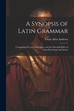 A Synopsis of Latin Grammar - Andrews, Ethan Allen