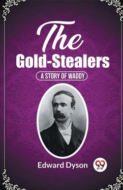 The Gold-Stealers A Story Of Waddy - Dyson, Edward