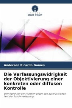 Die Verfassungswidrigkeit der Objektivierung einer konkreten oder diffusen Kontrolle - Gomes, Anderson Ricardo