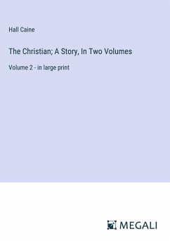 The Christian; A Story, In Two Volumes - Caine, Hall