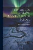 Histoire De Gustave-Adolphe, Roi De Suède ...