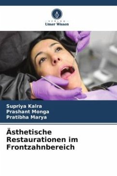 Ästhetische Restaurationen im Frontzahnbereich - Kalra, Supriya;Monga, Prashant;Marya, Pratibha