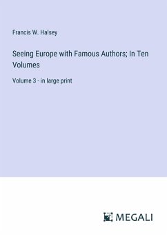 Seeing Europe with Famous Authors; In Ten Volumes - Halsey, Francis W.