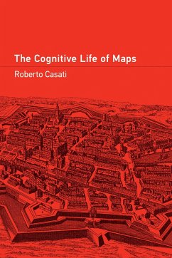The Cognitive Life of Maps - Casati, Roberto