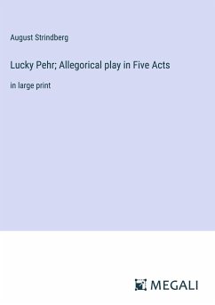 Lucky Pehr; Allegorical play in Five Acts - Strindberg, August