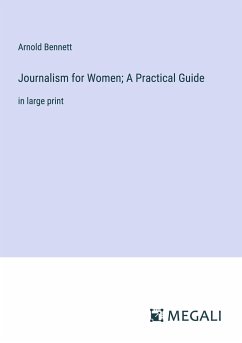 Journalism for Women; A Practical Guide - Bennett, Arnold