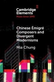 Chinese Émigré Composers and Divergent Modernisms - Chung, Mia (Curtis Institute of Music)