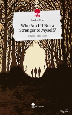 Who Am I If Not a Stranger to Myself?. Life is a Story - story.one - Thies, Sandra