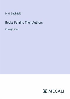 Books Fatal to Their Authors - Ditchfield, P. H.