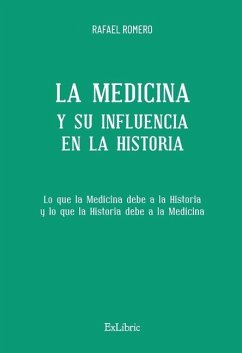 La Medicina y su influencia en la Historia - Romero, Rafael