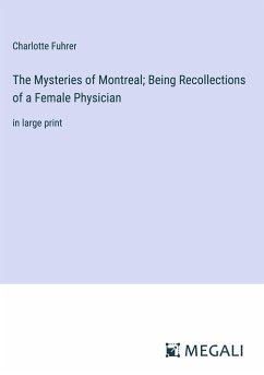 The Mysteries of Montreal; Being Recollections of a Female Physician - Fuhrer, Charlotte
