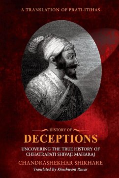 History of Deceptions - Uncovering The True History of Chhatrapati Shivaji Maharaj - Shikare, Chandrashekhar; Pawar, Khushwant