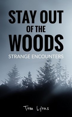 Stay Out of the Woods: Strange Encounters (eBook, ePUB) - Lyons, Tom