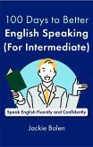 100 Days to Better English Speaking (for Intermediate): Speak English Fluently and Confidently (eBook, ePUB)