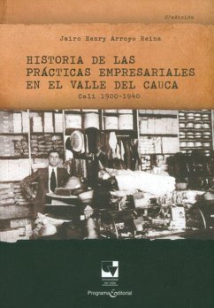 Historia de las prácticas empresariales en el Valle del Cauca Cali 1900 - 1940 (eBook, ePUB) - Arroyo R, Jairo Henry