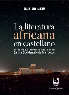 La literatura africana en castellano de los antiguos territorios españoles del Sahara Occidental y de Marruecos (eBook, ePUB) - Sukam, Alain Lawo