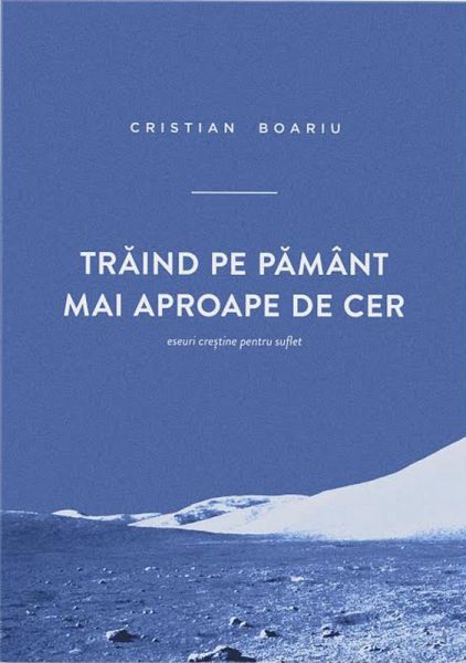 Traind pe pamant mai aproape de cer. Eseuri crestine pentru suflet (eBook, ePUB) Traind pe pamant mai aproape de cer. Eseuri crestine pentru suflet (eBook, ePUB)