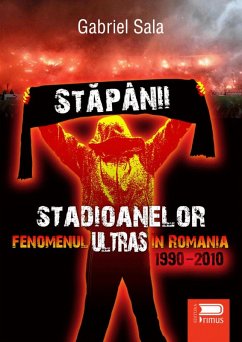 Cover Stapanii stadioanelor - Fenomenul ultras in Romania - 1990-2010 (eBook, ePUB)