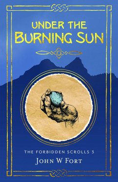 Under the Burning Sun (The Forbidden Scrolls, #3) (eBook, ePUB) - Fort, John W