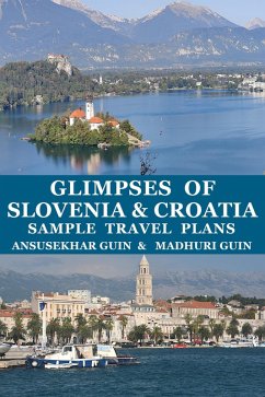 Glimpses of Slovenia and Croatia Sample Travel Plans (Pictorial Travelogue, #8) (eBook, ePUB) - Guin, Ansusekhar; Guin, Madhuri
