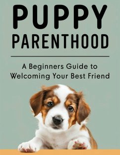 PUPPY PARENTHOOD: A Beginner's Guide to Welcoming Your Best Friend (eBook, ePUB) - Kerrison, Lauren