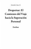 Despertar: El Comienzo del Viaje hacia la Superación Personal (Iniciando el viaje, #1) (eBook, ePUB)