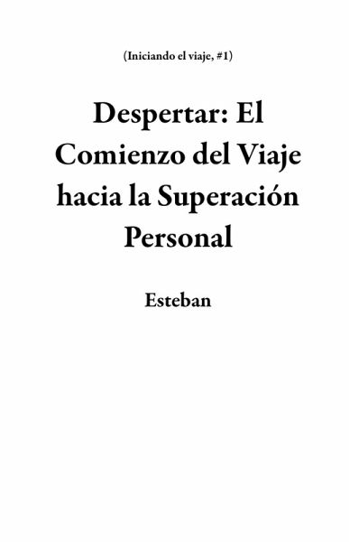 Despertar: El Comienzo del Viaje hacia la Superación Personal (Iniciando el viaje, #1) (eBook, ePUB)