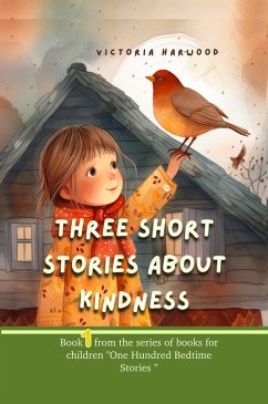 Three Short Stories About Kindness (One Hundred Bedtime Stories, #1) (eBook, ePUB) - Harwood, Victoria