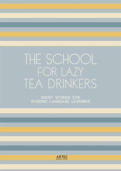 Cover The School For Lazy Tea Drinkers: Short Stories for Swedish Language Learners (eBook, ePUB)