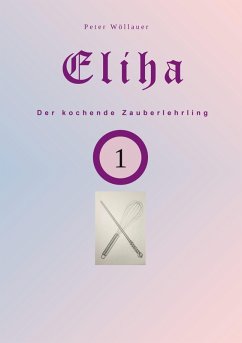Eliha der kochende Zauberlehrling (eBook, ePUB)