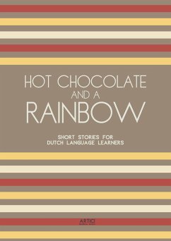 Hot Chocolate And A Rainbow: Short Stories for Dutch Language Learners (eBook, ePUB) - Books, Artici Bilingual