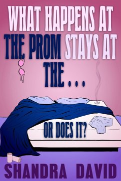 What Happens at the Prom Stays at the... Or Does It? (eBook, ePUB) - David, Shandra