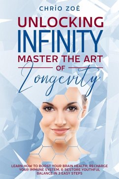 . Unlocking Infinity: Master the Art of Longevity (eBook, ePUB) - Zoë, Chrío