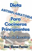 Dieta Antiinflamatoria Para Cocineros Principiantes Libro de Recetas (eBook, ePUB)