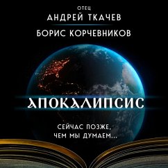 Apokalipsis. Sejchas pozzhe, chem my dumaem... (MP3-Download) - Korchevnikov, Boris; Tkachev, Andrey
