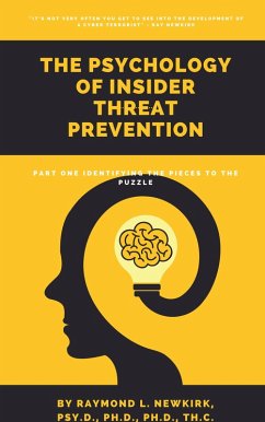 The Psychology of Insider Threat Prevention Part 1: Identifying the Pieces to the Puzzle (eBook, ePUB) - Psy. D., Raymond L. Newkirk