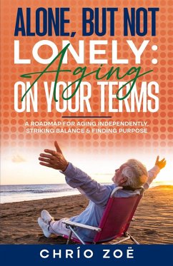 Alone, But Not Lonely: Aging on Your Terms (eBook, ePUB) - Zoë, Chrío