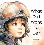 What Do I Want to Be? (eBook, ePUB)