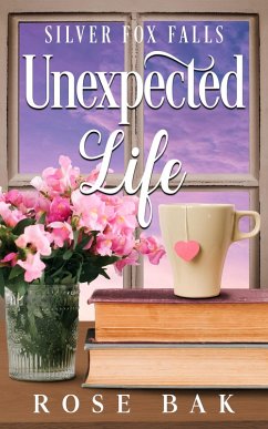 Unexpected Life (Silver Fox Falls, #3) (eBook, ePUB) - Bak, Rose