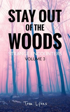 Stay Out of the Woods: Strange Encounters, Volume 3 (eBook, ePUB) - Lyons, Tom