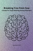 Breaking Free from Fear - A Guide for Youth Battling Anxiety Disorders (eBook, ePUB)